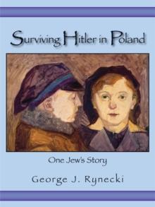 Surviving Hitler in Poland : One Jew's Story