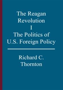 The Reagan Revolution, I : The Politics of U.S. Foreign Policy