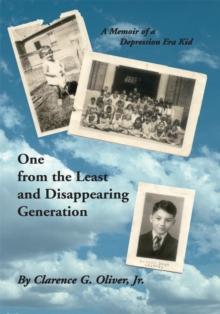 One from the Least and Disappearing Generation- a Memoir of a Depression Era Kid