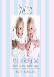 Twins : Tips on Having Two - Birth to the Toddler Years