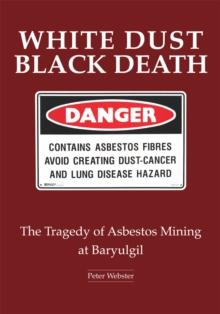 White Dust Black Death : The Tragedy of Asbestos Mining at Baryulgil