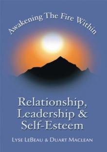 Awakening the Fire Within : Relationship, Leadership & Self-Esteem