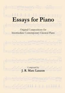 Essays for Piano : Original Compositions for Intermediate Contemporary-Classical Piano