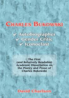 Charles Bukowski : Autobiographer, Gender Critic, Iconoclast