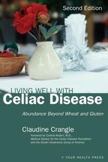 Living Well with Celiac Disease : Abundance Beyond Wheat and Gluten