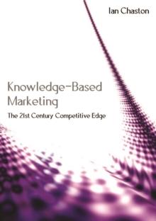 Knowledge-Based Marketing : The 21st Century Competitive Edge