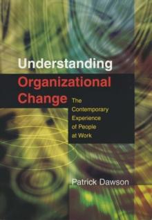 Understanding Organizational Change : The Contemporary Experience of People at Work