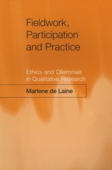 Fieldwork, Participation and Practice : Ethics and Dilemmas in Qualitative Research