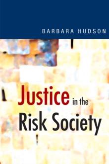 Justice in the Risk Society : Challenging and Re-affirming 'Justice' in Late Modernity