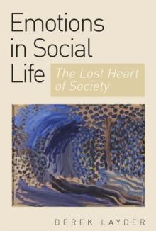 Emotion in Social Life : The Lost Heart of Society