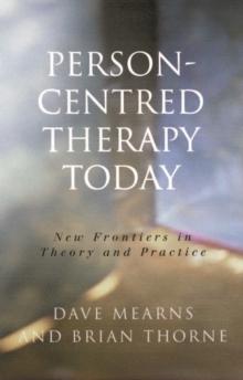 Person-Centred Therapy Today : New Frontiers in Theory and Practice