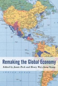 Remaking the Global Economy : Economic-Geographical Perspectives