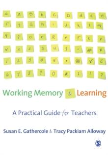 Working Memory and Learning : A Practical Guide for Teachers