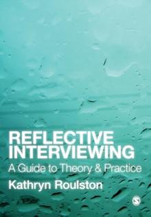 Reflective Interviewing : A Guide to Theory and Practice