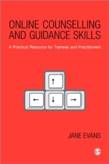 Online Counselling and Guidance Skills : A Practical Resource for Trainees and Practitioners