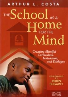 The School as a Home for the Mind : Creating Mindful Curriculum, Instruction, and Dialogue