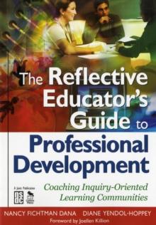 The Reflective Educators Guide to Professional Development : Coaching Inquiry-Oriented Learning Communities