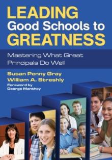 Leading Good Schools to Greatness : Mastering What Great Principals Do Well