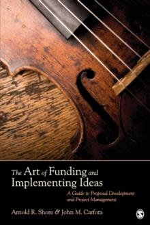 The Art of Funding and Implementing Ideas : A Guide to Proposal Development and Project Management