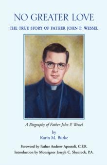 No Greater Love : The True Story of Father John P. Wessel