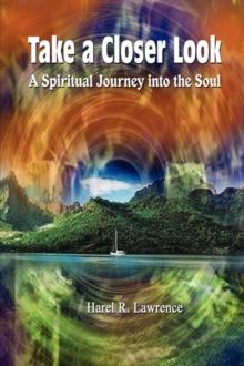 Take a Closer Look : A Spiritual Journey into the Soul