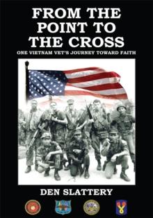 From the Point to the Cross : One Vietnam Vet's Journey Toward Faith