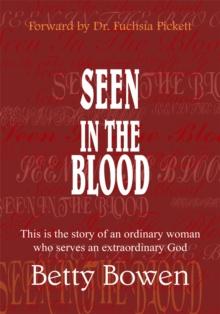 Seen in the Blood : This Is the Story of an Ordinary Woman Who Serves an Extraordinary God