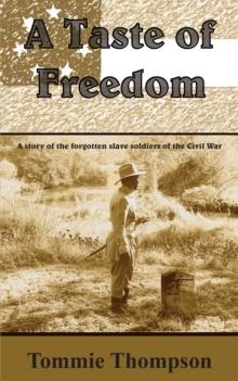 A Taste of Freedom : A Story of the Forgotten Slave Soldiers of the Civil War