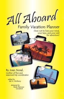 All Aboard Family Vacation Planner : How Not to Lose Your Mind, Your Keys, and Your Zest for Adventure