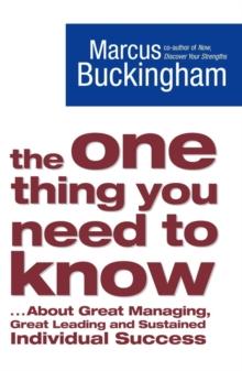 The One Thing You Need to Know : ... About Great Managing, Great Leading and Sustained Individual Success