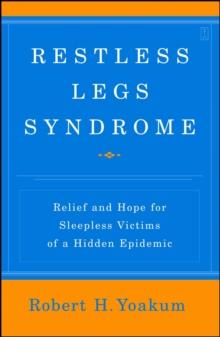 Restless Legs Syndrome : Relief and Hope for Sleepless Victims of a Hidden Epidemic