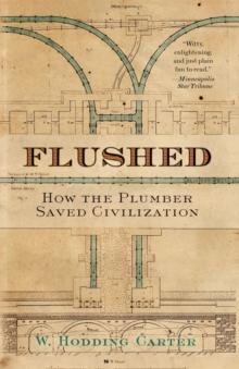 Flushed : How the Plumber Saved Civilization