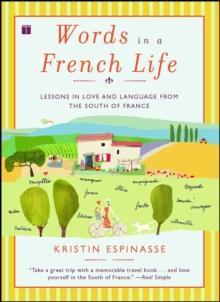 Words in a French Life : Lessons in Love and Language from the South of France