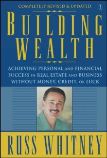 Building Wealth : From Rags To Riches Through Real Estate