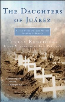 The Daughters of Juarez : A True Story of Serial Murder South of the Border