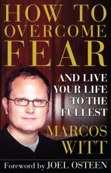 How to Overcome Fear : and Live Your Life to the Fullest