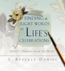 Finding the Right Words for Life's Celebrations : Perfect Phrases from the Heart