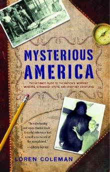 Mysterious America : The Ultimate Guide to the Nation's Weirdest Wonders, Strangest Spots, and Creepiest Creatures