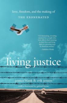 Living Justice : Love, Freedom, and the Making of The Exonerated