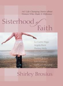 Sisterhood of Faith : 365 Life-Changing Stories about Women Who Made a Difference