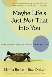 Maybe Life's Just Not That Into You : When You feel Like the World's Voted You Off