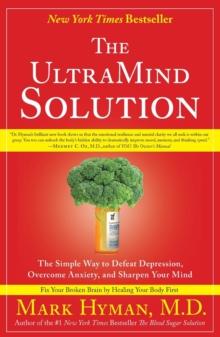 The UltraMind Solution : The Simple Way to Defeat Depression, Overcome Anxiety, and Sharpen Your Mind