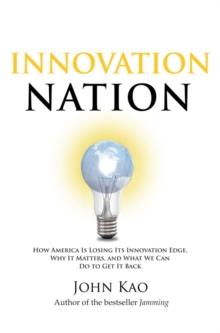 Innovation Nation : How America Is Losing Its Innovation Edge, Why It Matters, and What We Can Do to Get It Back