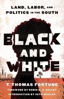 Black and White : Land, Labor, and Politics in the South