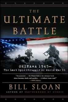 The Ultimate Battle : Okinawa 1945--The Last Epic Struggle of World War II