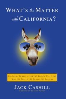 What's the Matter with California? : Cultural Rumbles from the Golden State and Why the Rest of Us Should Be Shaking