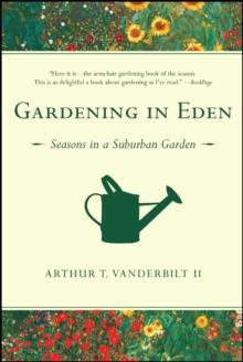 Gardening in Eden : The Joys of Planning and Tending a Garden