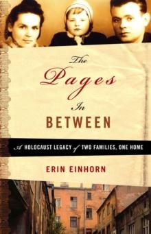 The Pages In Between : A Holocaust Legacy of Two Families, One Home