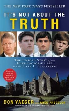 It's Not About the Truth : The Untold Story of the Duke Lacrosse Case and the Lives It Shattered