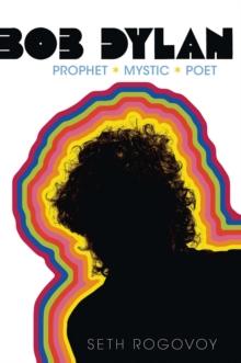 Bob Dylan : Prophet, Mystic, Poet